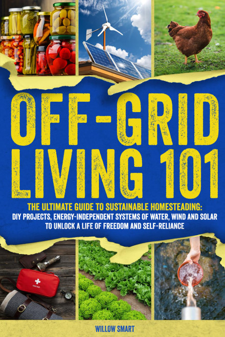 Off-Grid Living 101: Ultimate Guide to Sustainable Homesteading: DIY