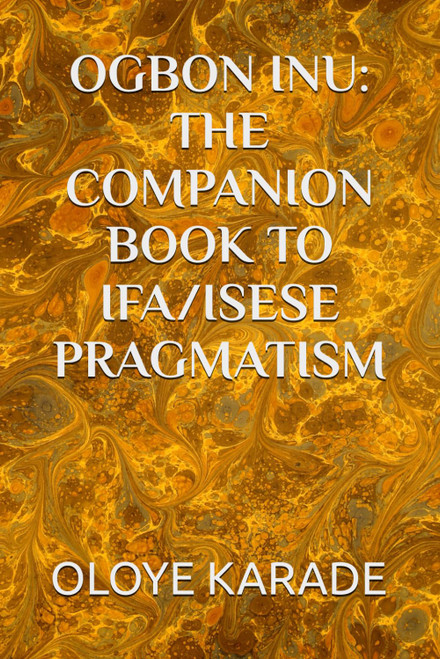 Ogbon Inu: The Companion Book to Ifa/Isese Pragmatism