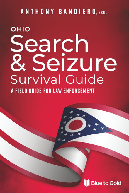 Ohio Search & Seizure Survival Guide: A Field Guide for Law Enforcement