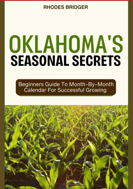 OKLAHOMA'S SEASONAL SECRETS: Beginners Guide To Month-By-Month Calendar