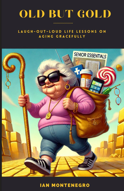 OLD BUT GOLD: Laugh-Out-Loud Life Lessons on Aging Gracefully