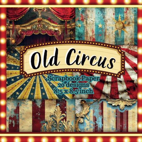 Old Circus Scrapbook Paper: Vintage Carnival Inspired Backgrounds for