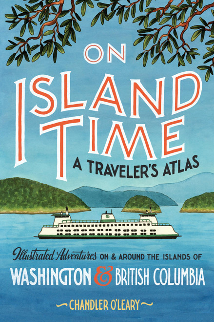 On Island Time: A Traveler's Atlas: Illustrated Adventures on and around