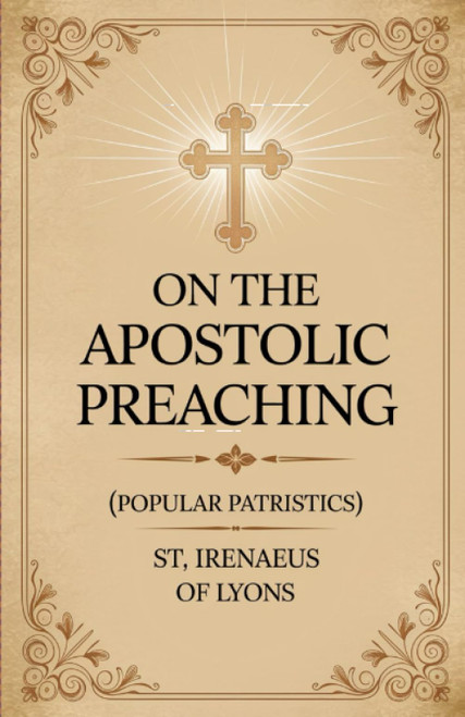 On the Apostolic Preaching (Popular Patristics)