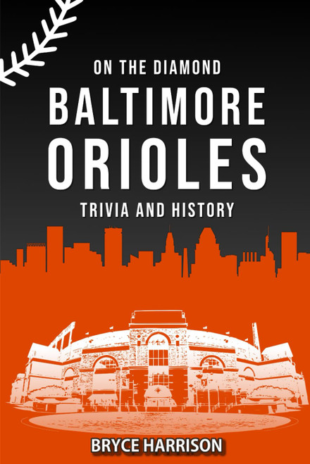 On the Diamond: Baltimore Orioles: Trivia and History