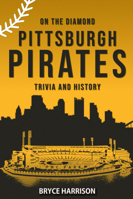 On the Diamond: Pittsburgh Pirates: Trivia and History