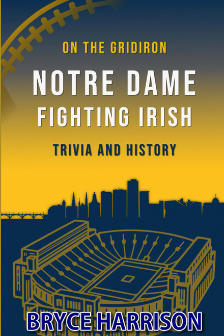 On the Gridiron: Notre Dame Fighting Irish: Trivia and History