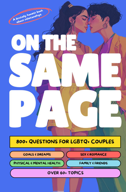 On The Same Page: 800+ Questions for LGBTQ+ Couples: Thought-Provoking