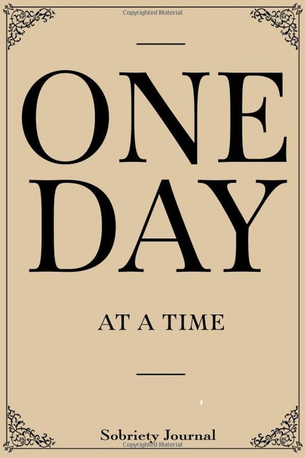 One Day At A Time: Sobriety Journal For Men or Women in Alcoholics