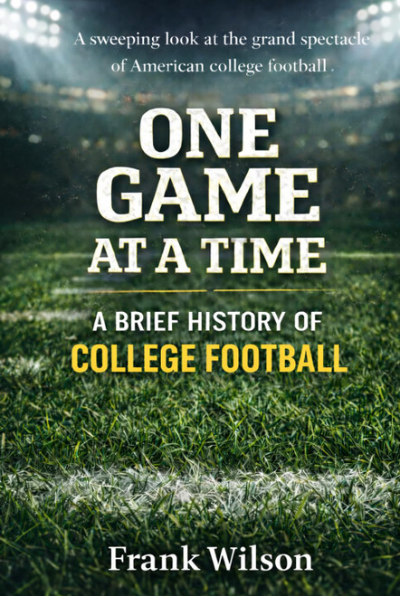 One Game at a Time: A Brief History of College Football