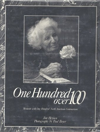 ONE HUNDRED OVER 100: Moments With One Hundred North American Centenarians