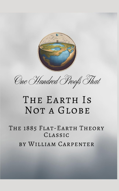 One Hundred Proofs That the Earth Is Not a Globe