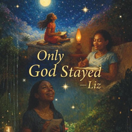 Only God Stayed - Liz: Only God Stayed: A journey of Liz