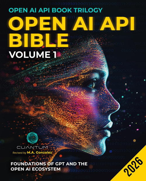 Open AI API Bible Volume 1: Foundations of GPT and the OpenAI Ecosystem: