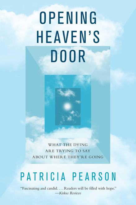 Opening Heaven's Door: What the Dying Are Trying to Say About Where