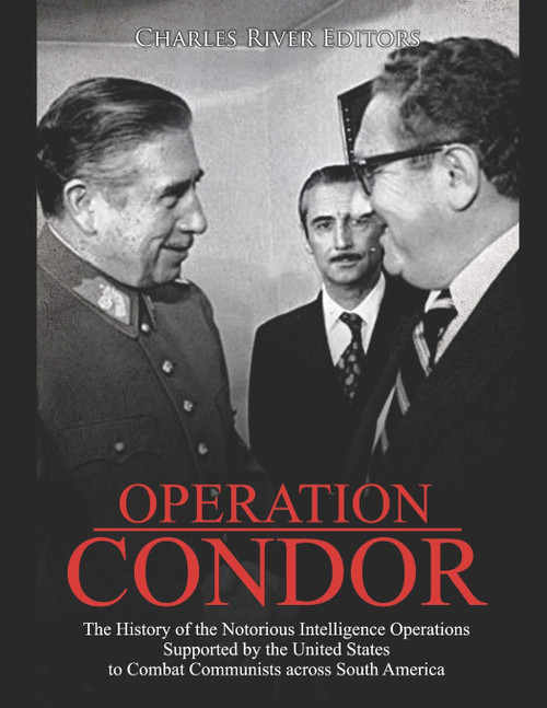 Operation Condor: The History of the Notorious Intelligence Operations