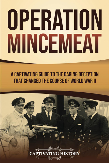 Operation Mincemeat: A Captivating Guide to the Daring Deception That