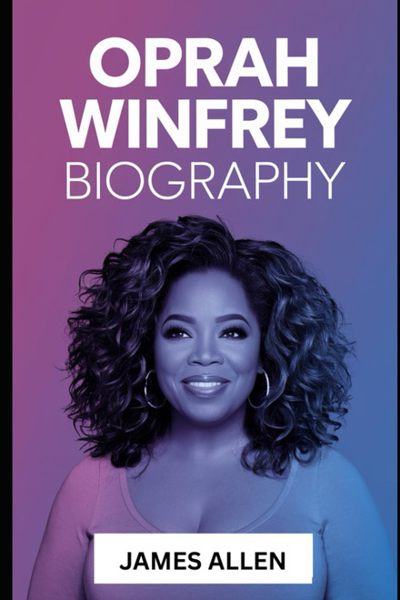 Oprah Winfrey Biography: The Story of Oprah Winfrey: From Humble