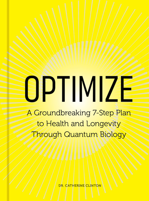 Optimize: A Groundbreaking 7-Step Plan to Health and Longevity Through
