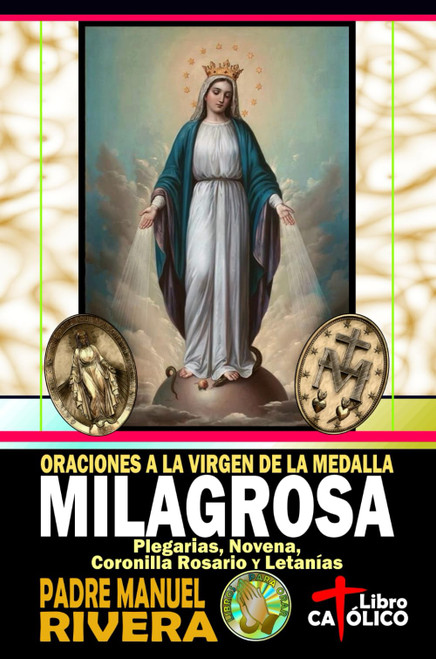 Oraciones a la Virgen de la Medalla Milagrosa. Plegarias, Novena, Coronilla Rosario y Letanías
