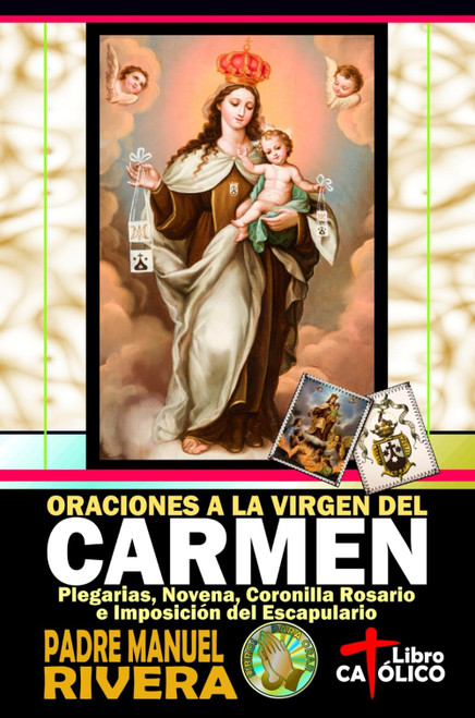 Oraciones a la Virgen del Carmen. Plegarias, Novena, Coronilla Rosario e Imposición del Escapulario