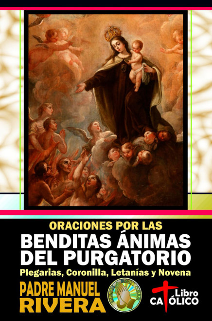 Oraciones por las Benditas Ánimas del Purgatorio. Plegarias, Coronilla, Letanías y Novena