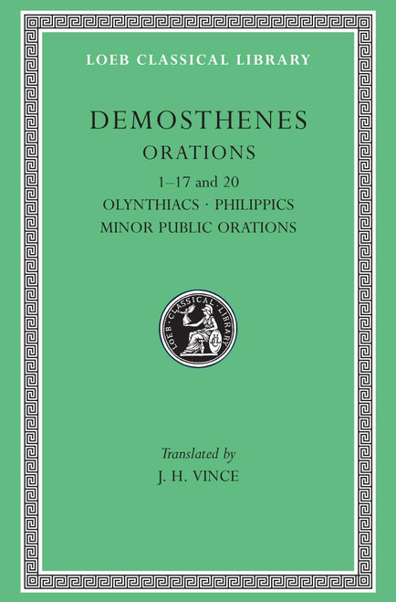 Orations, Volume I: Orations 1–17 and 20: Olynthiacs. Philippics. Minor Public Orations