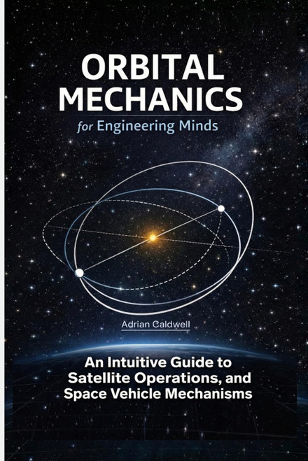 Orbital Mechanics for Engineering Minds
