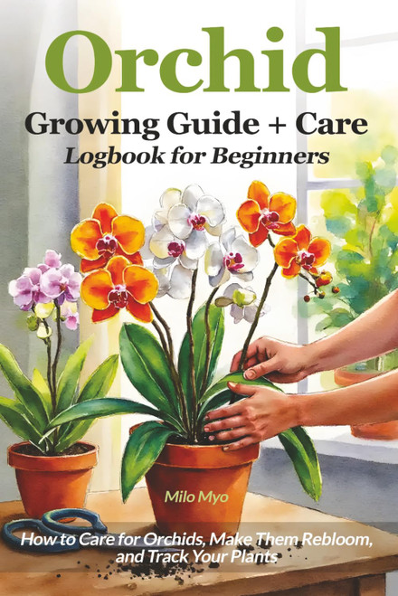 Orchid Growing Guide + Care Logbook for Beginners