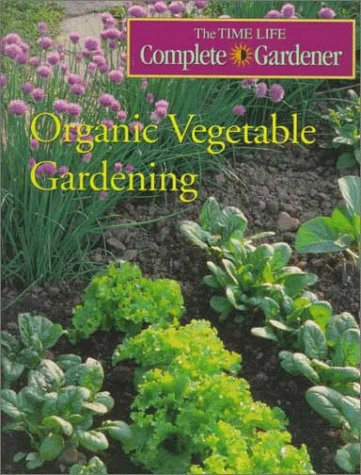 Organic Vegetable Gardening (Time-life Complete Gardener)