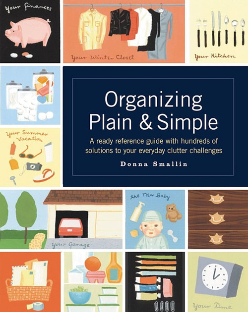 Organizing Plain and Simple: A Ready Reference Guide With Hundreds Of