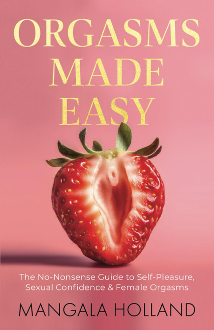 Orgasms Made Easy: The No-Nonsense Guide to Self-Pleasure