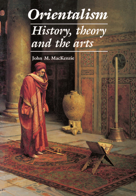 Orientalism: History, Theory and the Arts