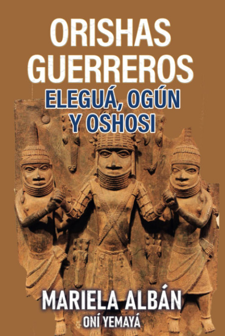 Orishas Gerreros: Elegua, Ogun y Oshosi (Spanish Edition)