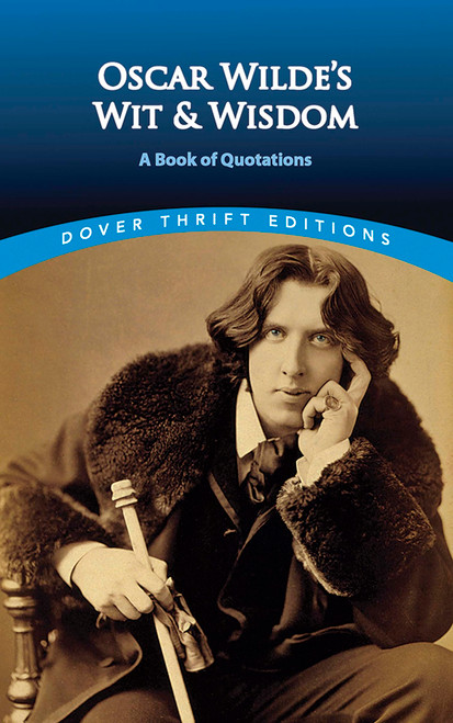 Oscar Wilde's Wit and Wisdom: A Book of Quotations