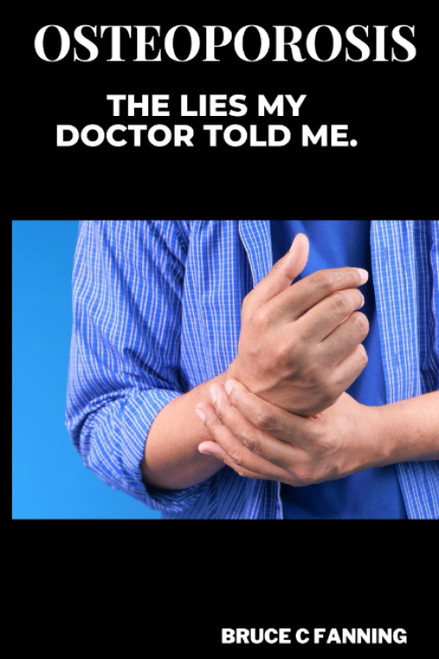 Osteoporosis: The lies my doctor told me