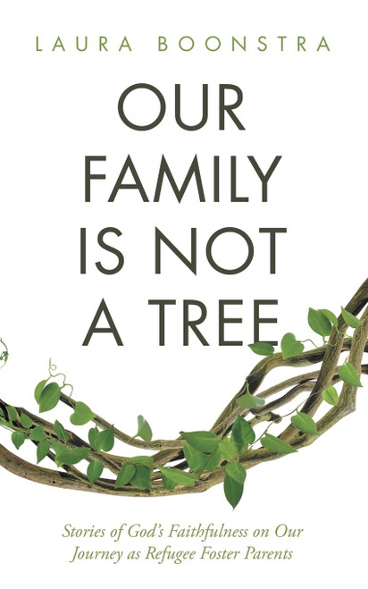 Our Family Is Not a Tree: Stories of God's Faithfulness on Our Journey as