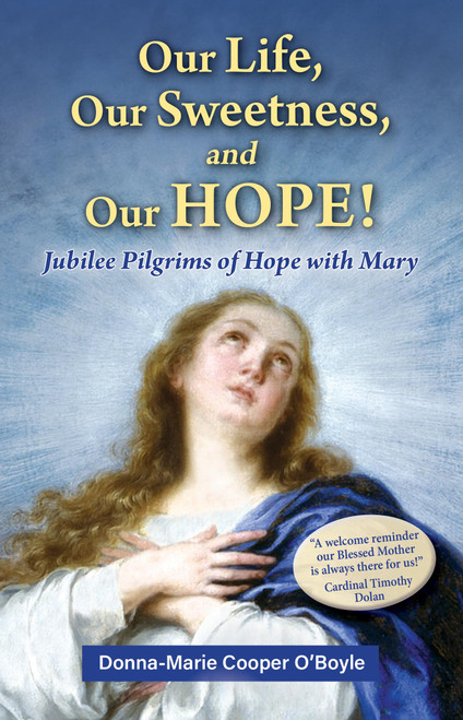 Our Life, Our Sweetness, and Our Hope!