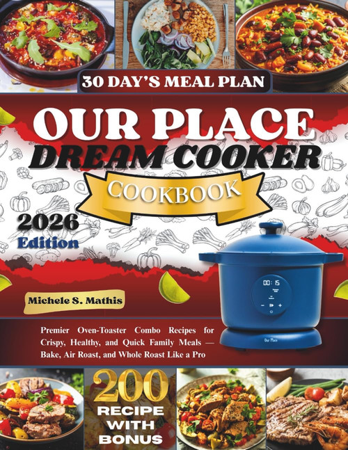 Our Place Dream Cooker Cookbook: Discover Fast