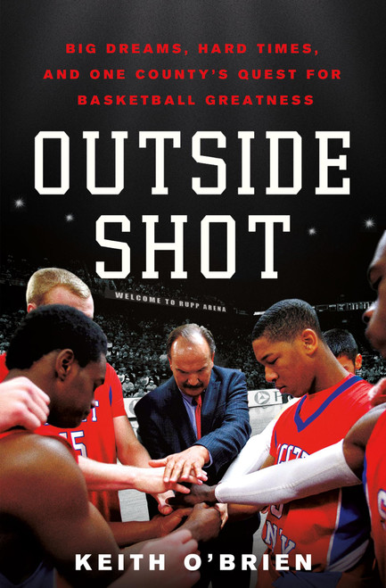 Outside Shot: Big Dreams, Hard Times, and One County's Quest for