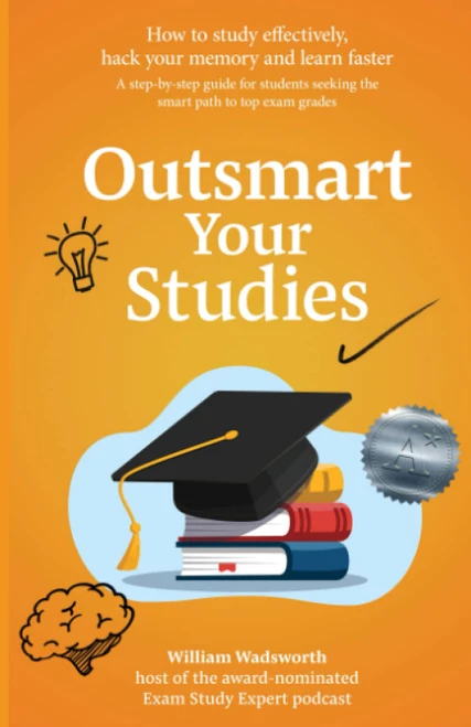 Outsmart Your Studies: How To Study & Learn Effectively: Hack Your Memory