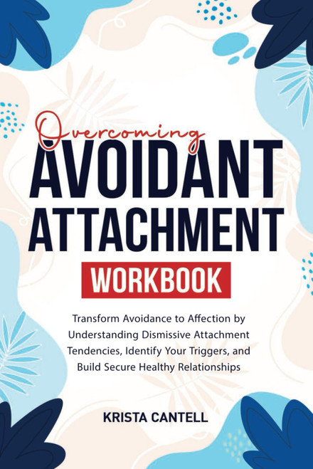 Overcoming Avoidant Attachment Workbook