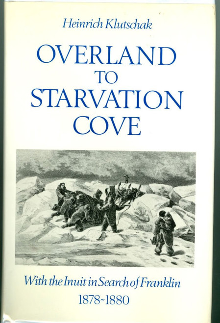Overland to Starvation Cove: With the Inuit in Search of Franklin