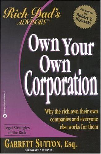 Own Your Own Corporation: Why the Rich Own Their Own Companies and