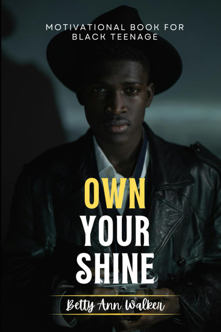 Own Your Shine: Motivational Book For Black Teenagers