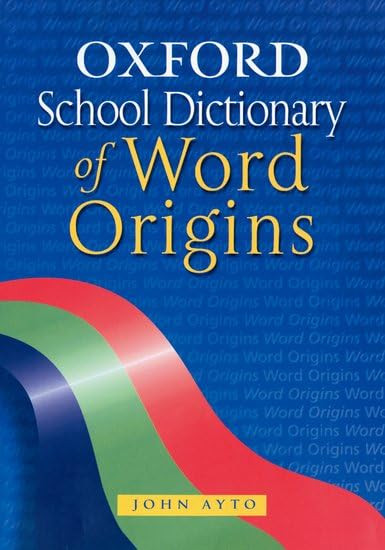 Oxford School Dictionary of Word Origins
