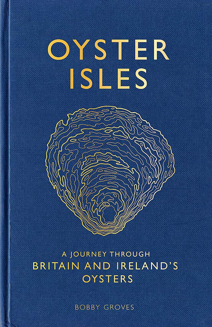 Oyster Isles: A Journey Through Britain and Ireland's Oysters