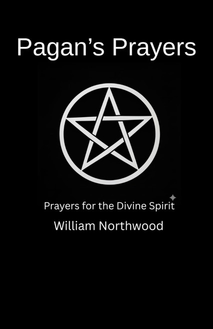 Pagan's Prayers: Prayers for the Divine Spirit