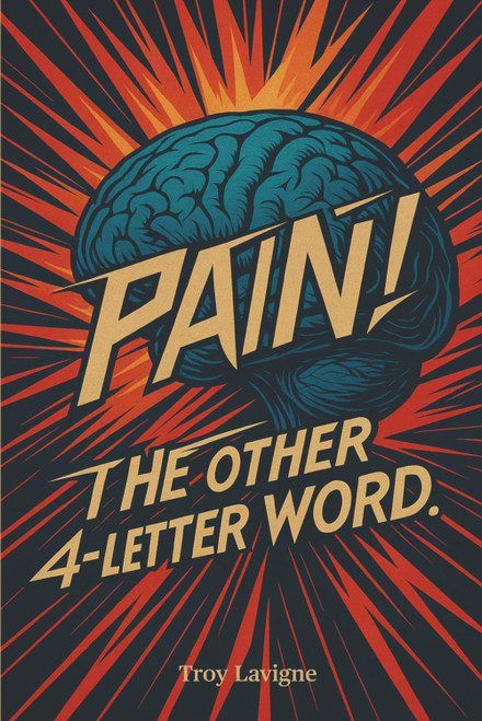 Pain! The other 4-letter word: A Neuroscience Guide to Understanding