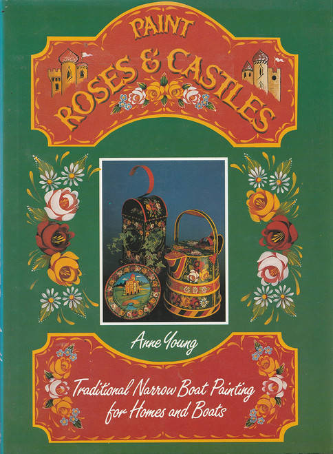 Paint Roses and Castles: Traditional Narrow Boat Painting for Homes and
